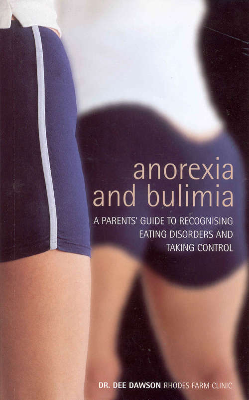 Book cover of Anorexia And Bulimia: A Parent's Guide To Recognising Eating Disorders and Taking Control