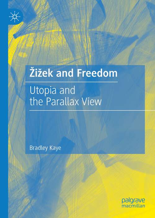 Book cover of Žižek and Freedom: Utopia and the Parallax View (1st ed. 2023)
