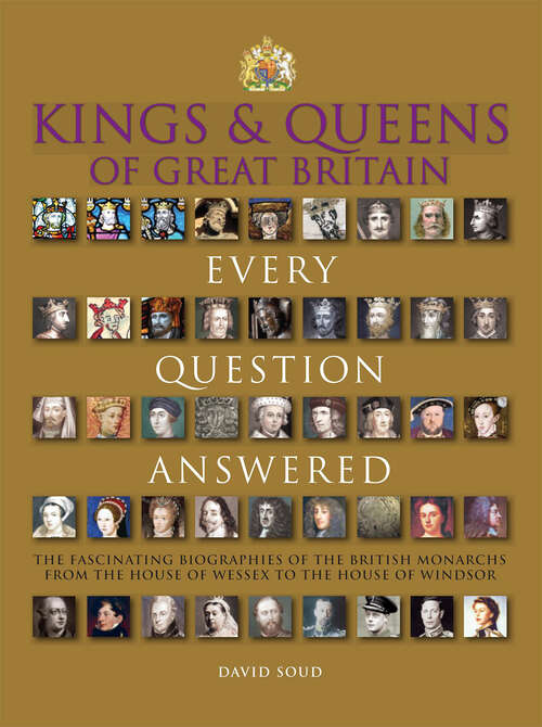 Book cover of Kings & Queens of Great Britain: Every Question Answered