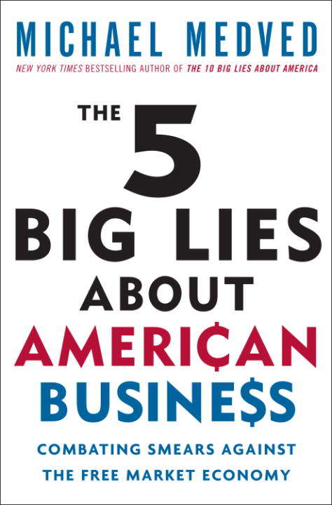 Book cover of The 5 Big Lies About American Business: Combating Smears Against the Free-Market Economy