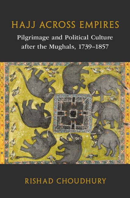 Book cover of Hajj across Empires: Pilgrimage and Political Culture after the Mughals, 1739–1857 (Asian Connections)