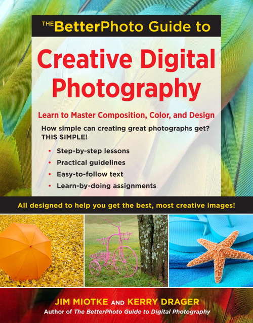 Book cover of The BetterPhoto Guide to Creative Digital Photography: Learn to Master Composition, Color, and Design