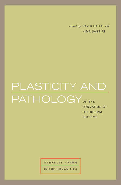 Plasticity and Pathology: On the Formation of the Neural Subject (Berkeley Forum In The Humanities Ser.)