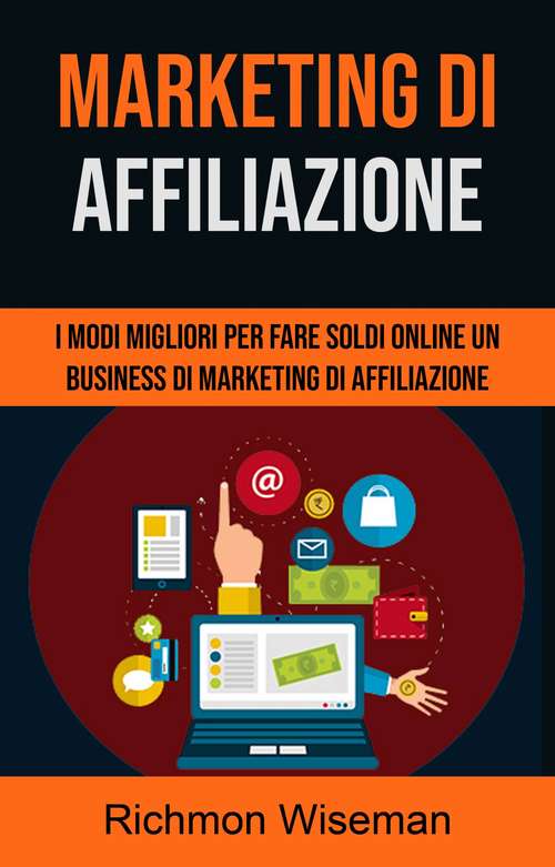 Book cover of Marketing Di Affiliazione: I Modi Migliori Per Fare Soldi Online Un Business Di