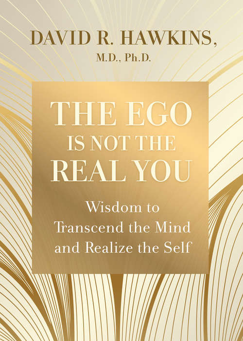 Book cover of The Ego Is Not the Real You: Wisdom to Transcend the Mind and Realize the Self