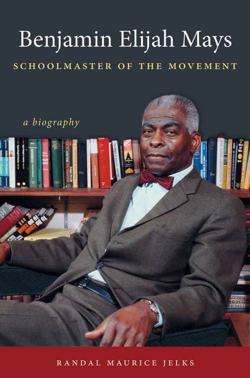 Book cover of Benjamin Elijah Mays, Schoolmaster of the Movement