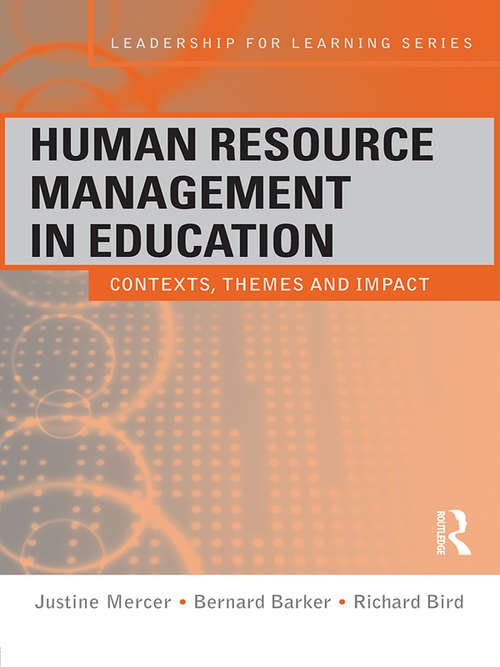 Human Resource Management in Education: Contexts, Themes and Impact (Leadership for Learning Series)