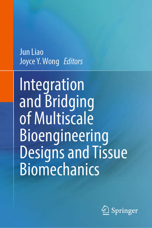 Book cover of Integration and Bridging of Multiscale Bioengineering Designs and Tissue Biomechanics