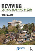Reviving Critical Planning Theory: Dealing with Pressure, Neo-liberalism, and Responsibility in Communicative Planning (RTPI Library Series)