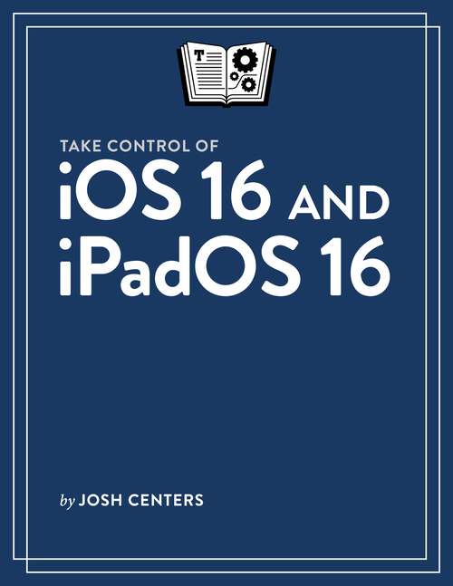 Book cover of Take Control of iOS 16 and iPadOS 16