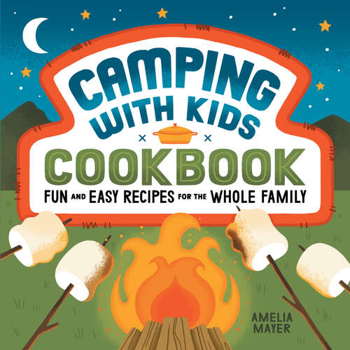 Book cover of Camping with Kids Cookbook: Fun and Easy Recipes for the Whole Family
