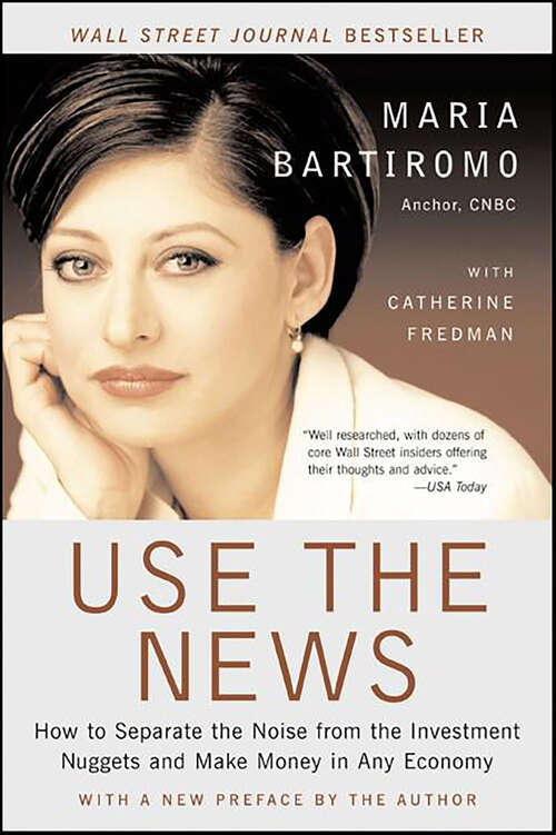 Book cover of Use the News: How to Separate the Noise from the Investment Nuggets and Make Money in Any Economy