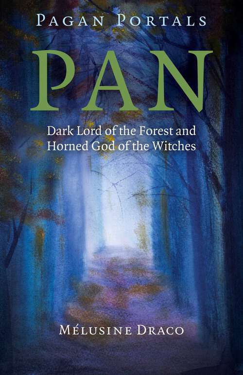 Book cover of Pagan Portals - Pan: Dark Lord of the Forest and Horned God of the Witches