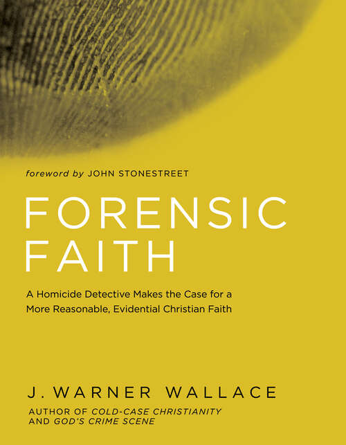 Book cover of Forensic Faith: A Homicide Detective Makes the Case for a More Reasonable, Evidential Christian Faith