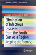 Elimination of Infectious Diseases from the South-East Asia Region: Keeping the Promise (SpringerBriefs in Public Health)