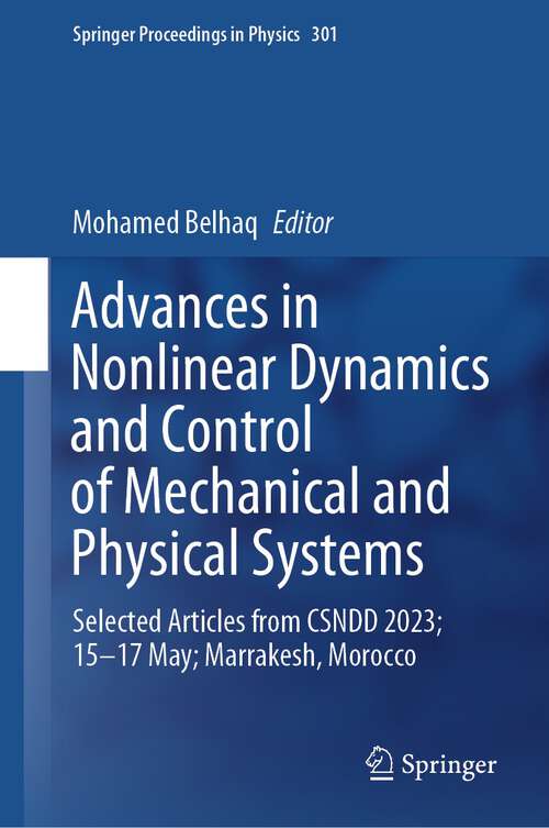 Book cover of Advances in Nonlinear Dynamics and Control of Mechanical and Physical Systems: Selected Articles from CSNDD 2023; 15–17 May; Marrakesh, Morocco (2024) (Springer Proceedings in Physics #301)