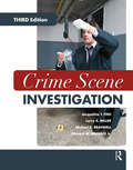 Crime Scene Investigation: Step By Step From The Crime Scene To The Courtroom