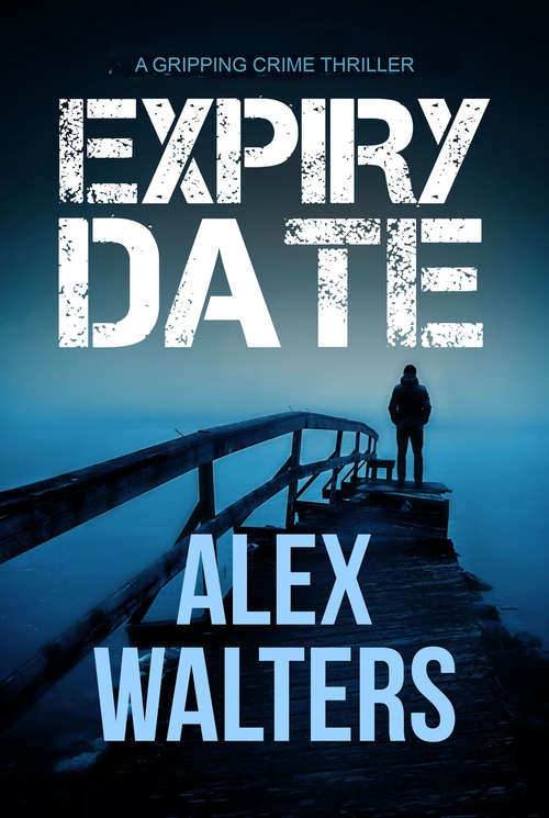 Expiry Date: A Gripping Crime Thriller (The DI Alec McKay Series #4)