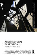 Architectural Exaptation: When Function Follows Form (Routledge Research in Architecture)