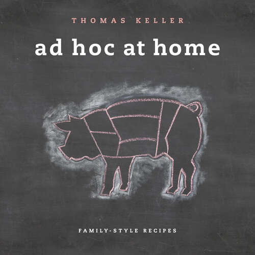 Book cover of Ad Hoc at Home: Family-style Recipes (The Thomas Keller Library)