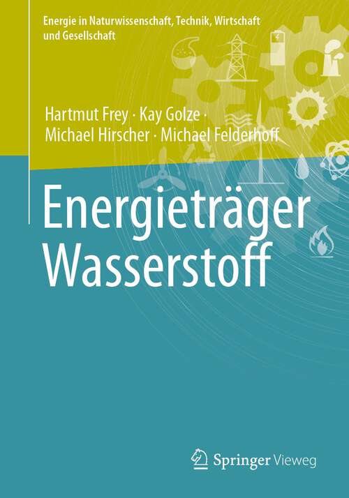 Book cover of Energieträger Wasserstoff (1. Aufl. 2023) (Energie in Naturwissenschaft, Technik, Wirtschaft und Gesellschaft)