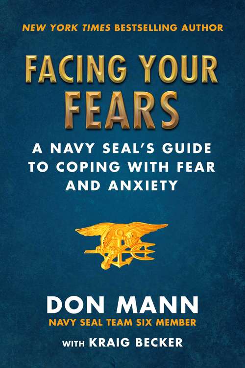 Book cover of Facing Your Fears: A Navy SEAL's Guide to Coping With Fear and Anxiety