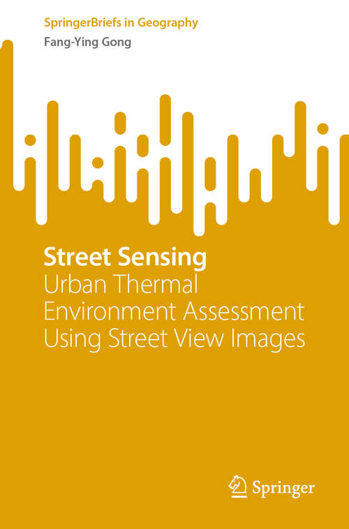 Book cover of Street Sensing: Urban Thermal Environment Assessment Using Street View Images (SpringerBriefs in Geography)