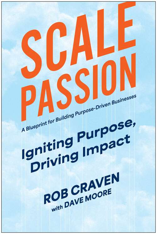 Book cover of Scale Passion: Igniting Purpose, Driving Impact