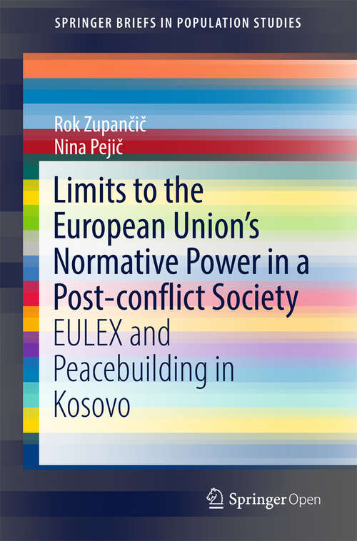 Book cover of Limits to the European Union’s Normative Power in a Post-conflict Society: Eulex And Peacebuilding In Kosovo (1st ed. 2018) (SpringerBriefs in Population Studies)