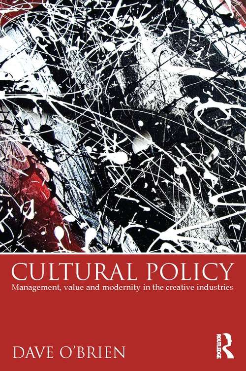 Cultural Policy: Management, Value and Modernity in the Creative Industries