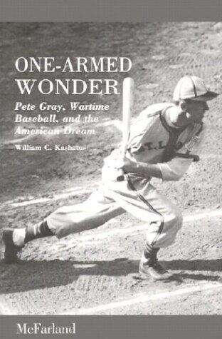 Book cover of One-Armed Wonder: Pete Gray, Wartime Baseball,  and the American Dream