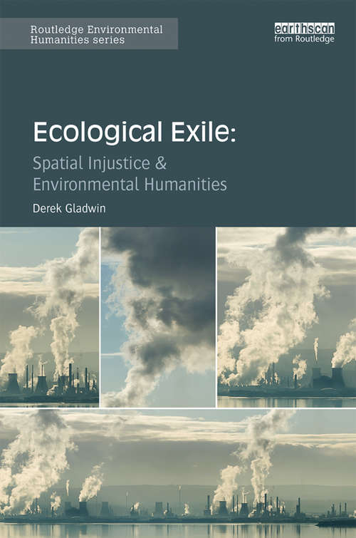 Book cover of Ecological Exile: Spatial Injustice and Environmental Humanities (Routledge Environmental Humanities)