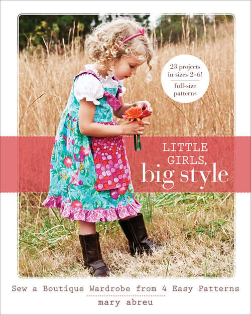 Book cover of Little Girls, Big Style: Sew a Boutique Wardrobe from 4 Easy Patterns