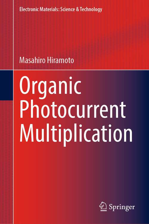 Book cover of Organic Photocurrent Multiplication (1st ed. 2023) (Electronic Materials: Science & Technology)
