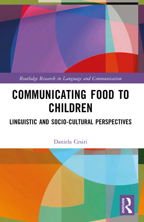 Book cover of Communicating Food to Children: Linguistic and Socio-Cultural Perspectives (1) (Routledge Research in Language and Communication)