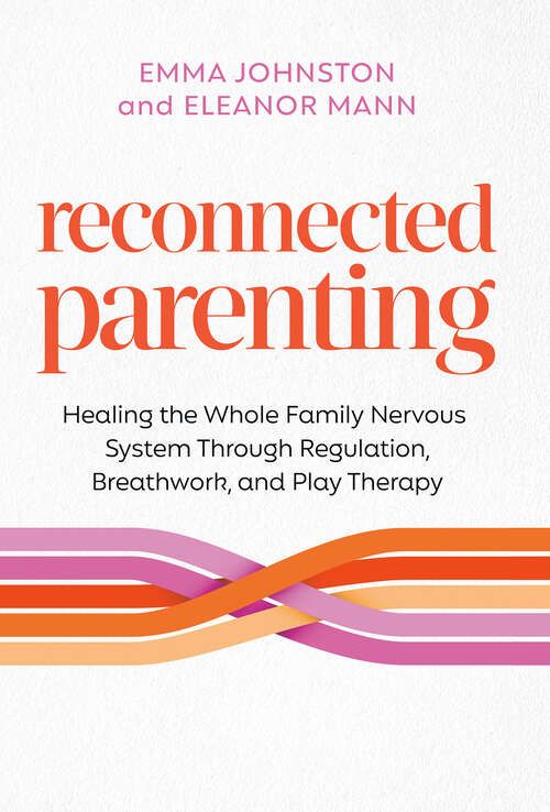 Book cover of Reconnected Parenting: Healing the Whole Family Nervous System Through Regulation, Breathwork, and Play Therapy