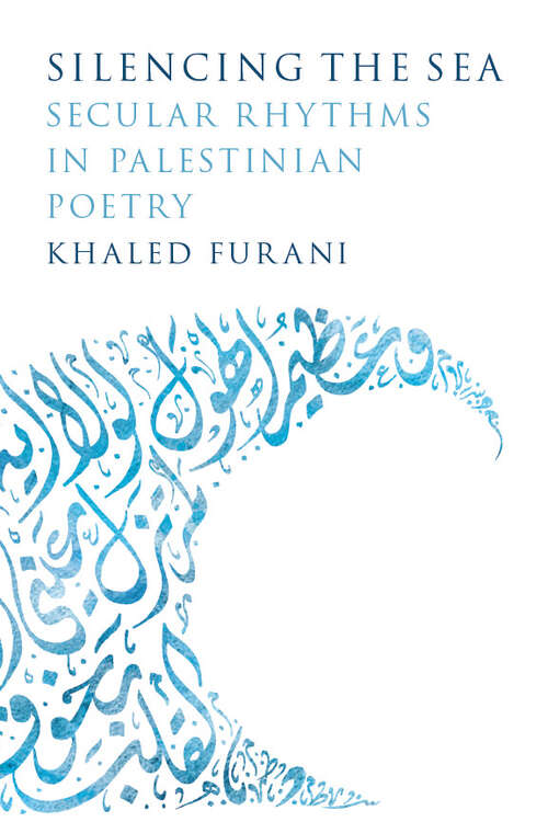 Book cover of Silencing the Sea: Secular Rhythms in Palestinian Poetry