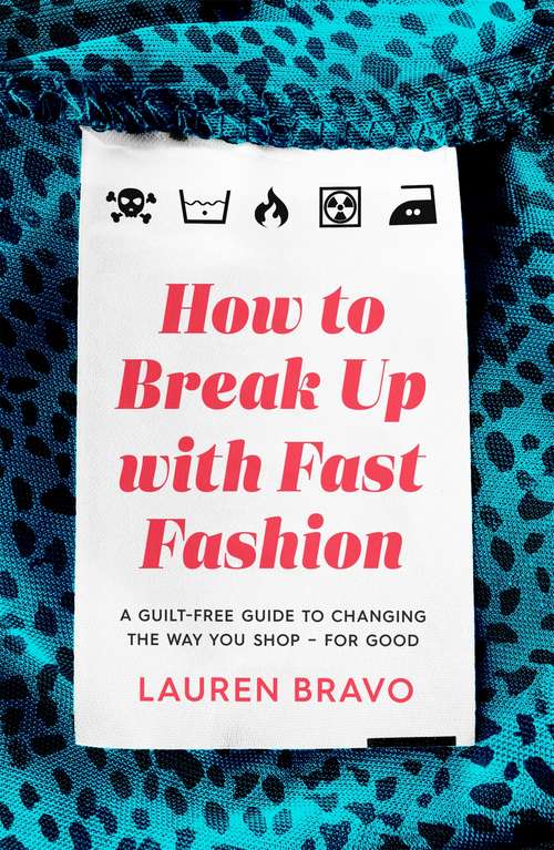 Book cover of How To Break Up With Fast Fashion: A guilt-free guide to changing the way you shop  for good