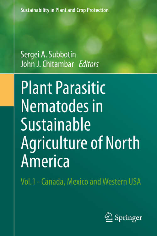 Plant Parasitic Nematodes in Sustainable Agriculture of North America: Vol. 1 - Canada, Mexico And Western Usa (Sustainability In Plant And Crop Protection Ser.)