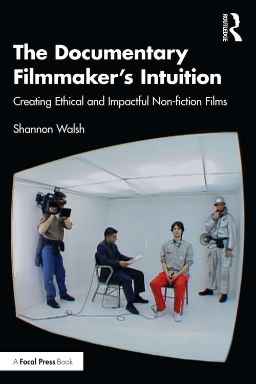 Book cover of The Documentary Filmmaker's Intuition: Creating Ethical and Impactful Non-fiction Films