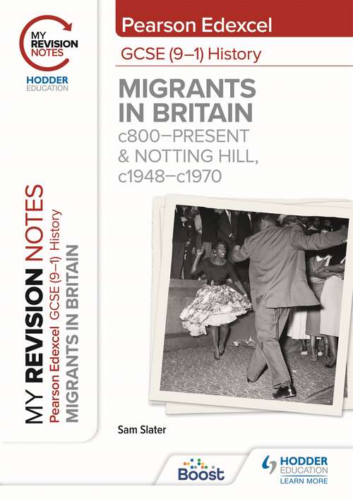 My Revision Notes: Pearson Edexcel GCSE (9–1) History: Migrants in Britain, c800–present and Notting Hill, c1948–c1970