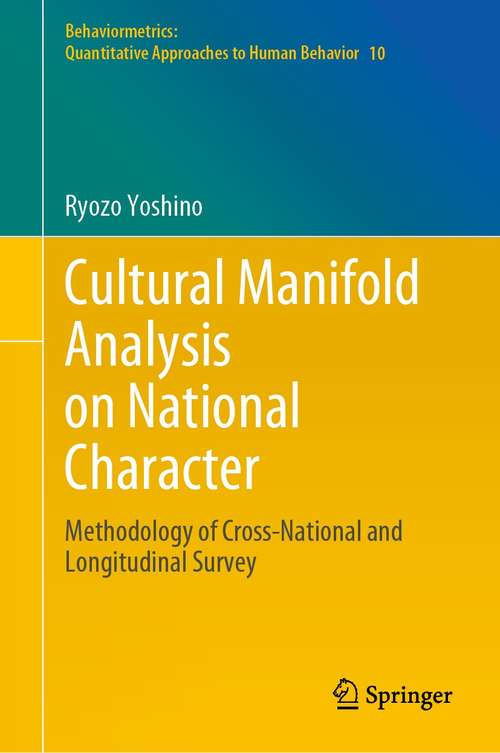 Book cover of Cultural Manifold Analysis on National Character: Methodology of Cross-National and Longitudinal Survey (1st ed. 2021) (Behaviormetrics: Quantitative Approaches to Human Behavior #10)