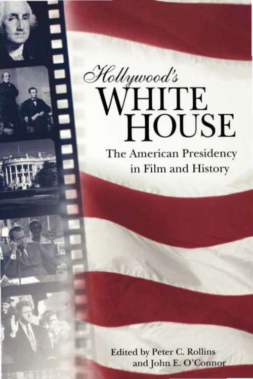 Book cover of Hollywood's White House: The American Presidency in Film and History