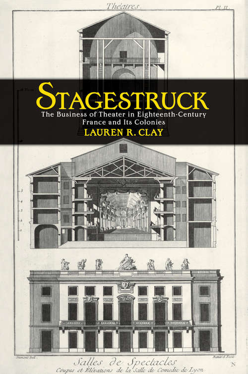 Book cover of Stagestruck: The Business of Theater in Eighteenth-Century France and Its Colonies