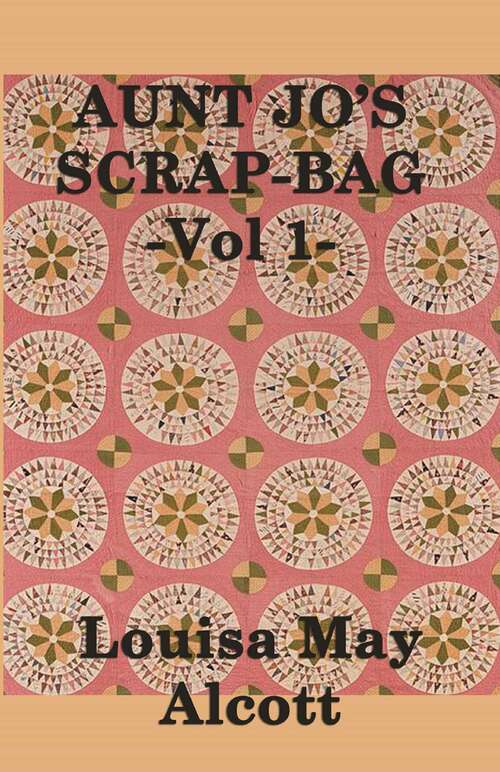 Book cover of Aunt Jo's Scrap Bag, Vol 1