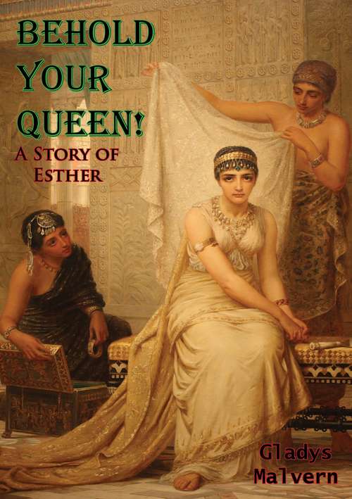 Book cover of Behold Your Queen!: A Story of Esther
