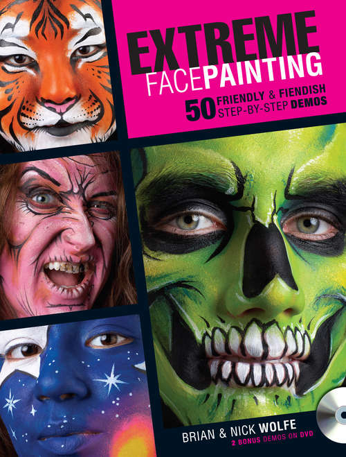 Book cover of Extreme Face Painting: 50 Friendly & Fiendish Step-by-Step Demos