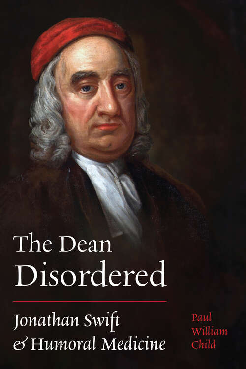 Book cover of The Dean Disordered: Jonathan Swift and Humoral Medicine (Peculiar Bodies)