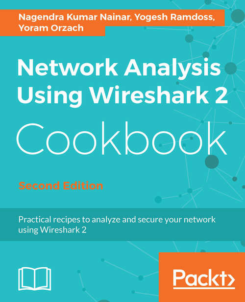 Book cover of Network Analysis Using Wireshark 2 Cookbook: Practical recipes to analyze and secure your network using Wireshark 2, 2nd Edition