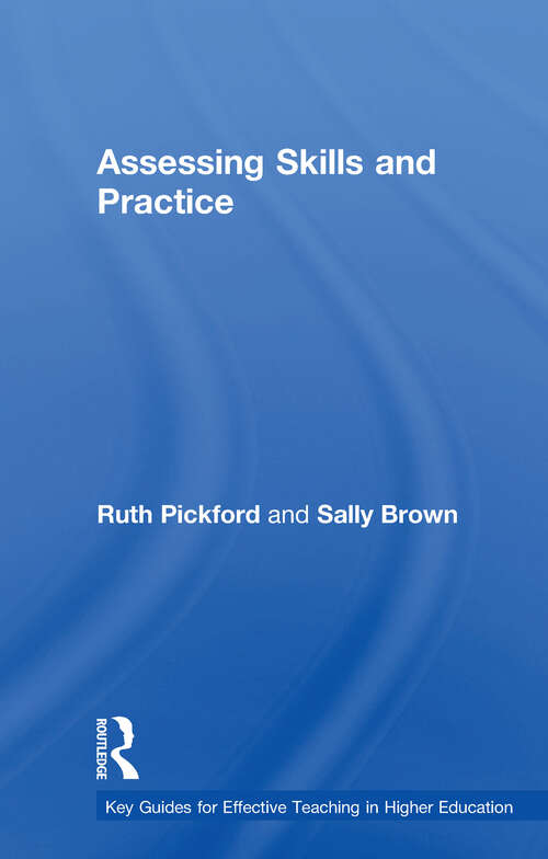 Assessing Skills and Practice (Key Guides for Effective Teaching in Higher Education)